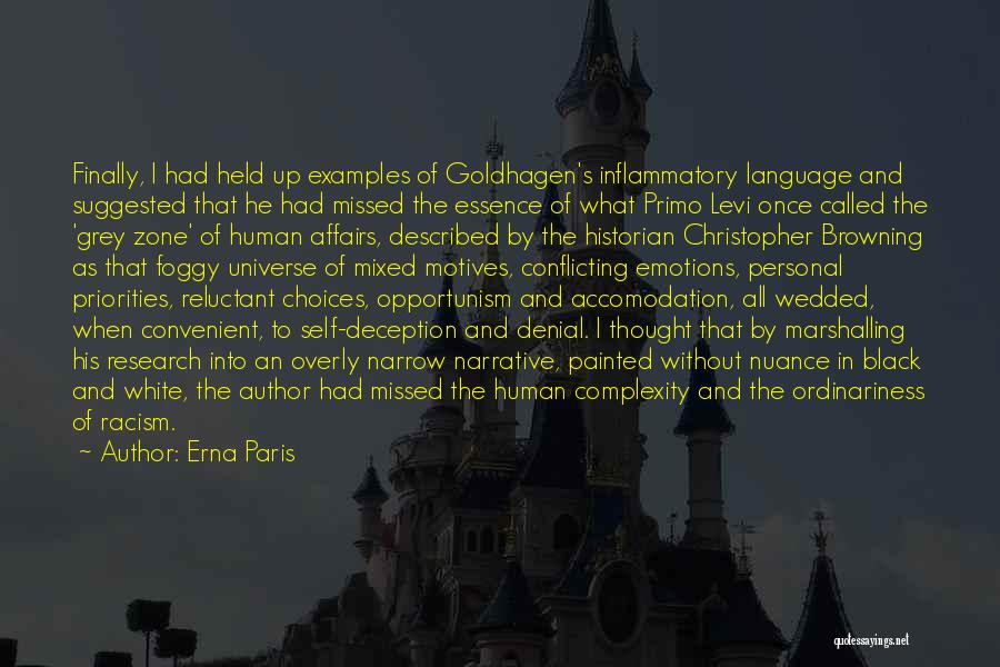 Erna Paris Quotes: Finally, I Had Held Up Examples Of Goldhagen's Inflammatory Language And Suggested That He Had Missed The Essence Of What