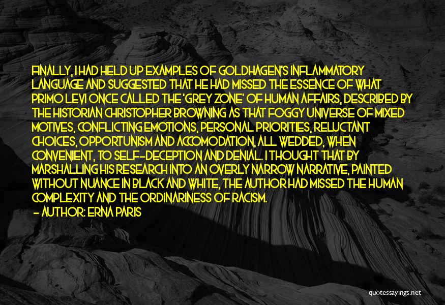 Erna Paris Quotes: Finally, I Had Held Up Examples Of Goldhagen's Inflammatory Language And Suggested That He Had Missed The Essence Of What