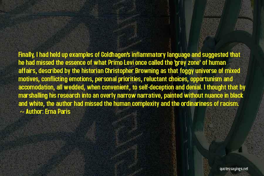 Erna Paris Quotes: Finally, I Had Held Up Examples Of Goldhagen's Inflammatory Language And Suggested That He Had Missed The Essence Of What