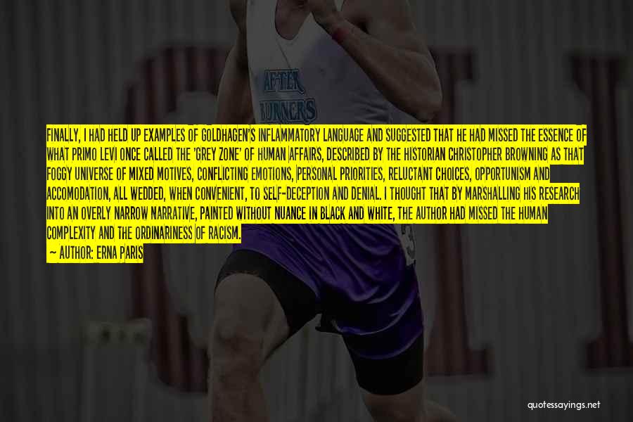 Erna Paris Quotes: Finally, I Had Held Up Examples Of Goldhagen's Inflammatory Language And Suggested That He Had Missed The Essence Of What
