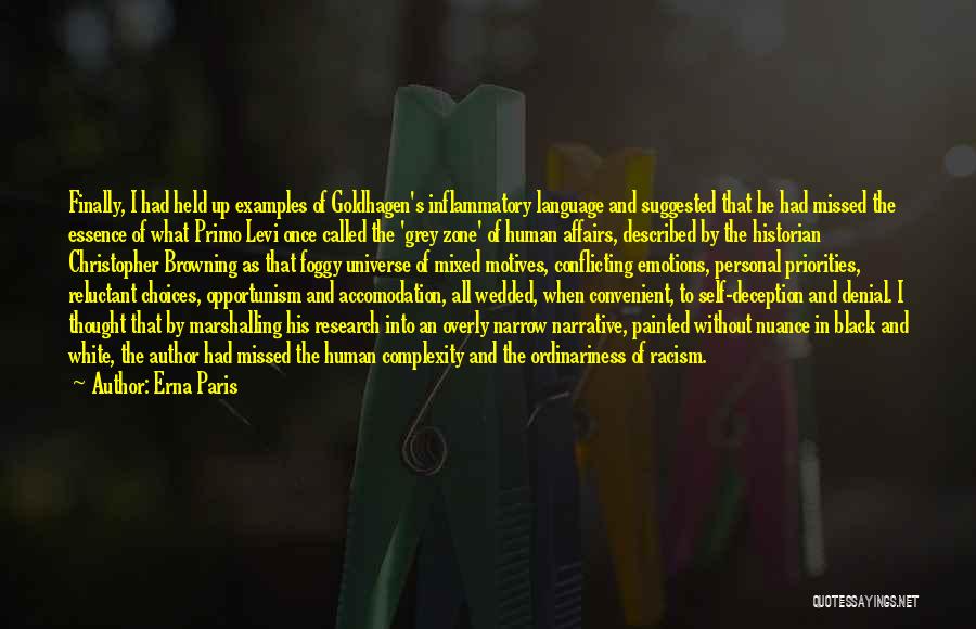 Erna Paris Quotes: Finally, I Had Held Up Examples Of Goldhagen's Inflammatory Language And Suggested That He Had Missed The Essence Of What