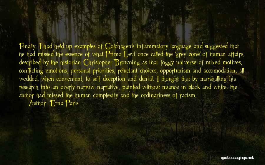 Erna Paris Quotes: Finally, I Had Held Up Examples Of Goldhagen's Inflammatory Language And Suggested That He Had Missed The Essence Of What