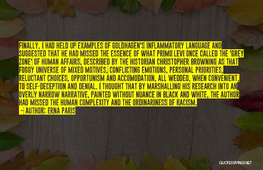 Erna Paris Quotes: Finally, I Had Held Up Examples Of Goldhagen's Inflammatory Language And Suggested That He Had Missed The Essence Of What