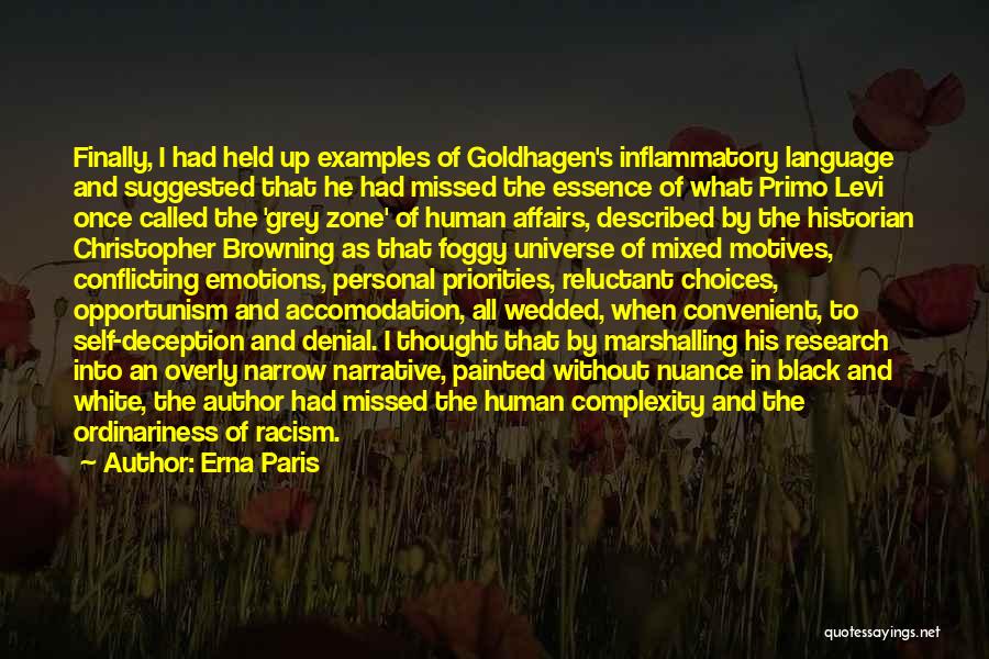 Erna Paris Quotes: Finally, I Had Held Up Examples Of Goldhagen's Inflammatory Language And Suggested That He Had Missed The Essence Of What