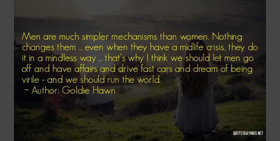 Goldie Hawn Quotes: Men Are Much Simpler Mechanisms Than Women. Nothing Changes Them ... Even When They Have A Midlife Crisis, They Do