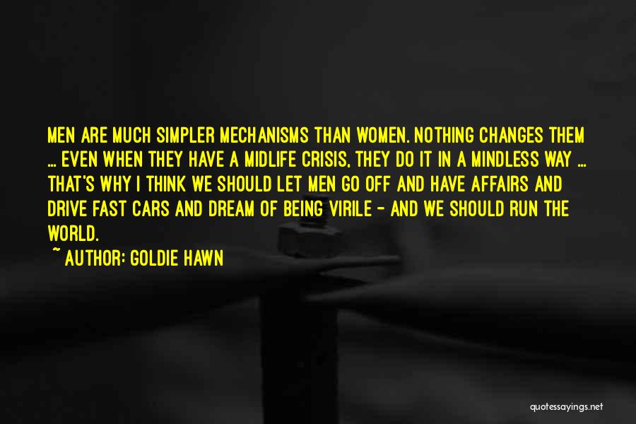 Goldie Hawn Quotes: Men Are Much Simpler Mechanisms Than Women. Nothing Changes Them ... Even When They Have A Midlife Crisis, They Do