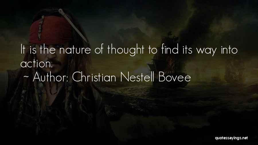 Christian Nestell Bovee Quotes: It Is The Nature Of Thought To Find Its Way Into Action.
