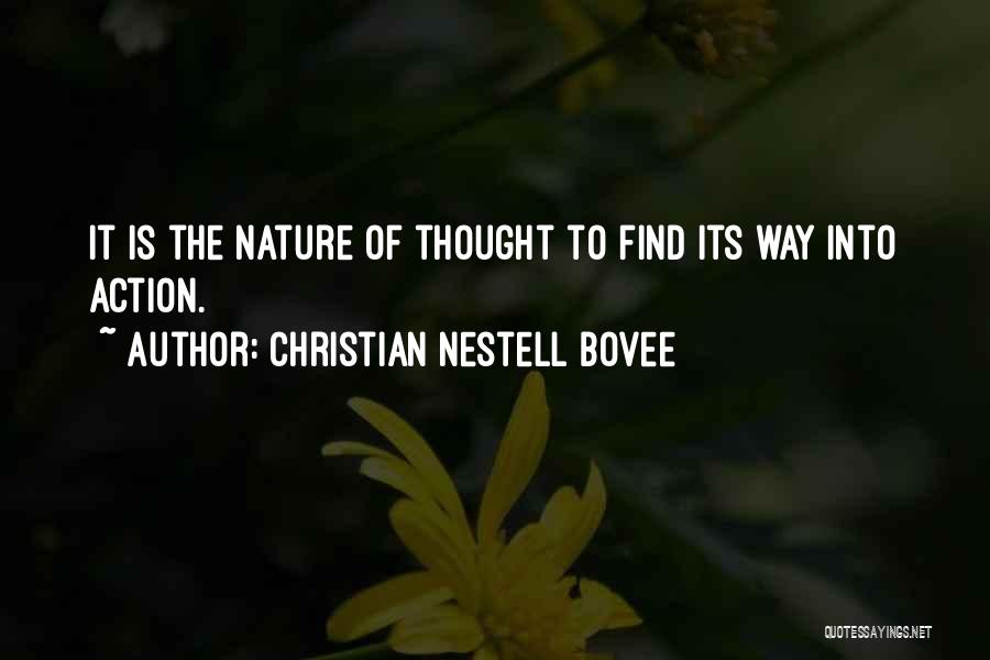 Christian Nestell Bovee Quotes: It Is The Nature Of Thought To Find Its Way Into Action.
