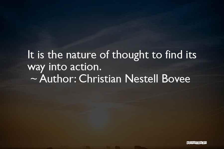 Christian Nestell Bovee Quotes: It Is The Nature Of Thought To Find Its Way Into Action.