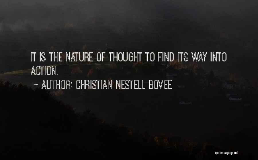 Christian Nestell Bovee Quotes: It Is The Nature Of Thought To Find Its Way Into Action.