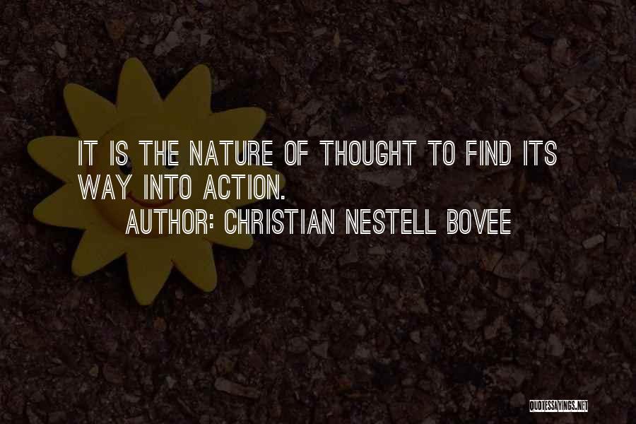 Christian Nestell Bovee Quotes: It Is The Nature Of Thought To Find Its Way Into Action.