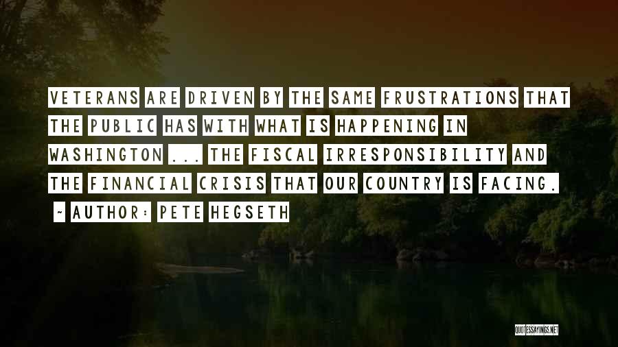 Pete Hegseth Quotes: Veterans Are Driven By The Same Frustrations That The Public Has With What Is Happening In Washington ... The Fiscal