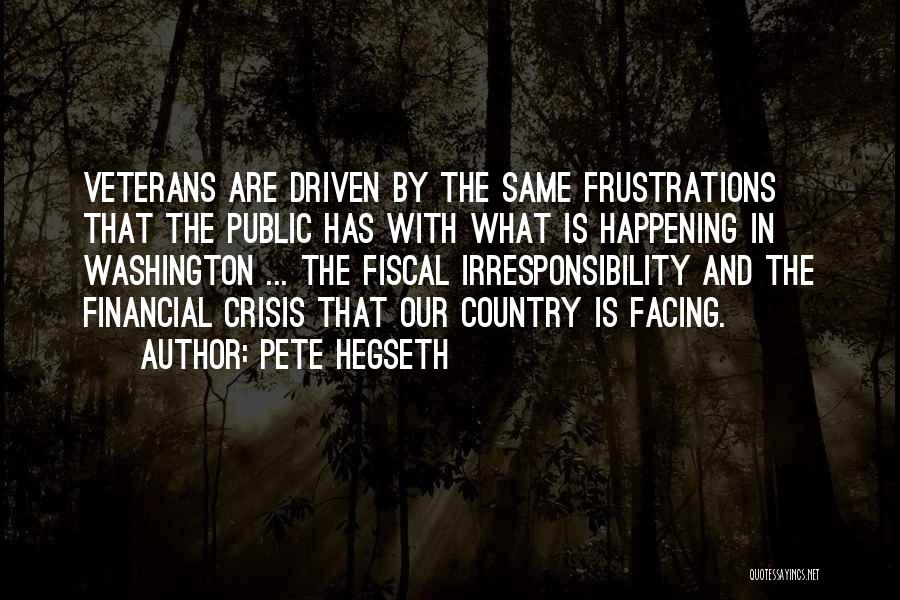 Pete Hegseth Quotes: Veterans Are Driven By The Same Frustrations That The Public Has With What Is Happening In Washington ... The Fiscal