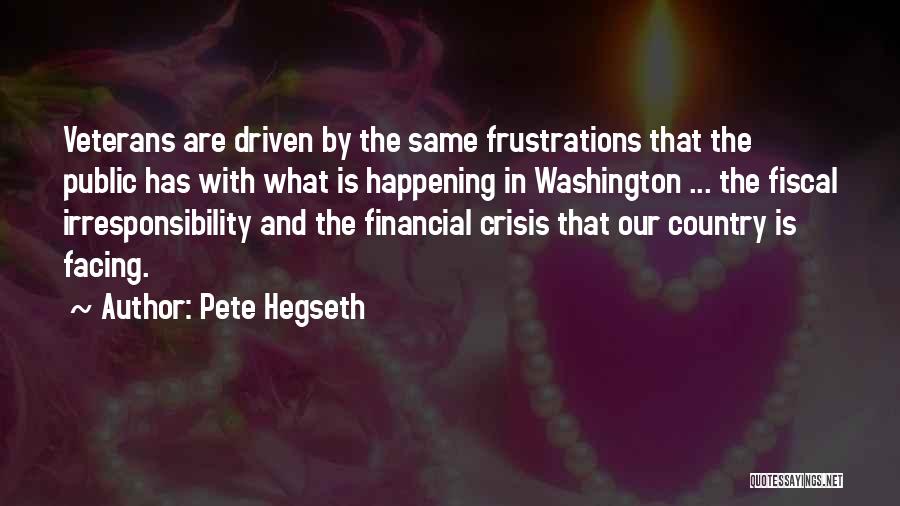 Pete Hegseth Quotes: Veterans Are Driven By The Same Frustrations That The Public Has With What Is Happening In Washington ... The Fiscal