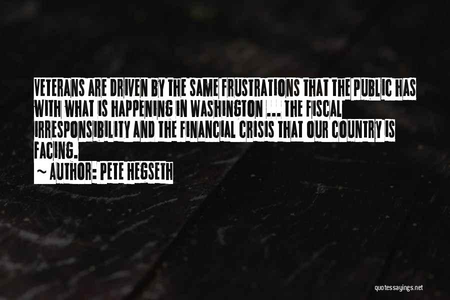 Pete Hegseth Quotes: Veterans Are Driven By The Same Frustrations That The Public Has With What Is Happening In Washington ... The Fiscal