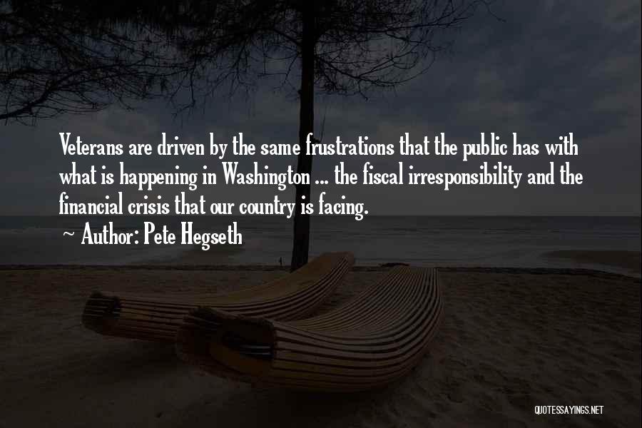 Pete Hegseth Quotes: Veterans Are Driven By The Same Frustrations That The Public Has With What Is Happening In Washington ... The Fiscal