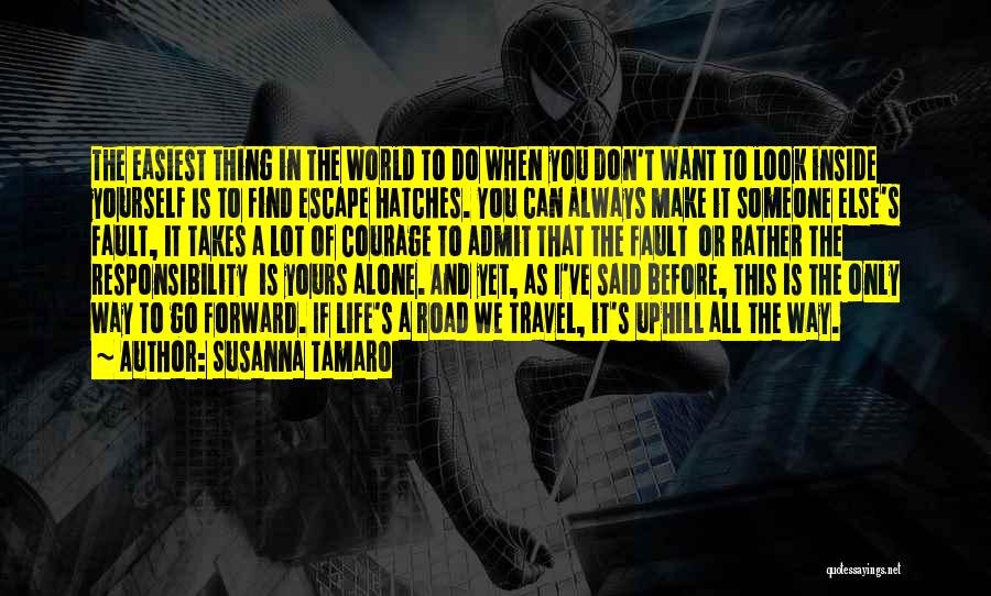 Susanna Tamaro Quotes: The Easiest Thing In The World To Do When You Don't Want To Look Inside Yourself Is To Find Escape