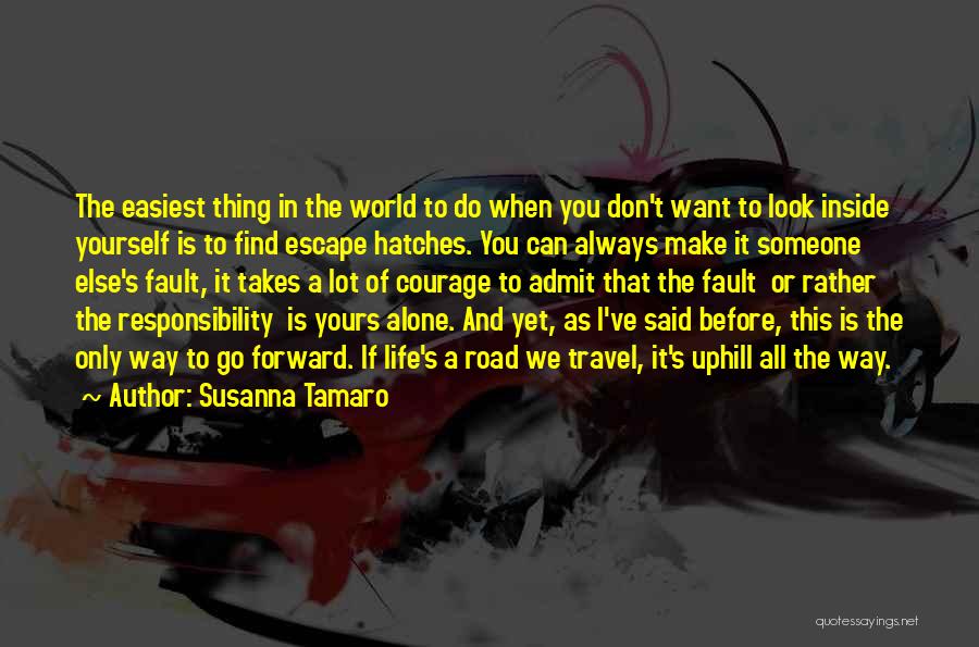 Susanna Tamaro Quotes: The Easiest Thing In The World To Do When You Don't Want To Look Inside Yourself Is To Find Escape