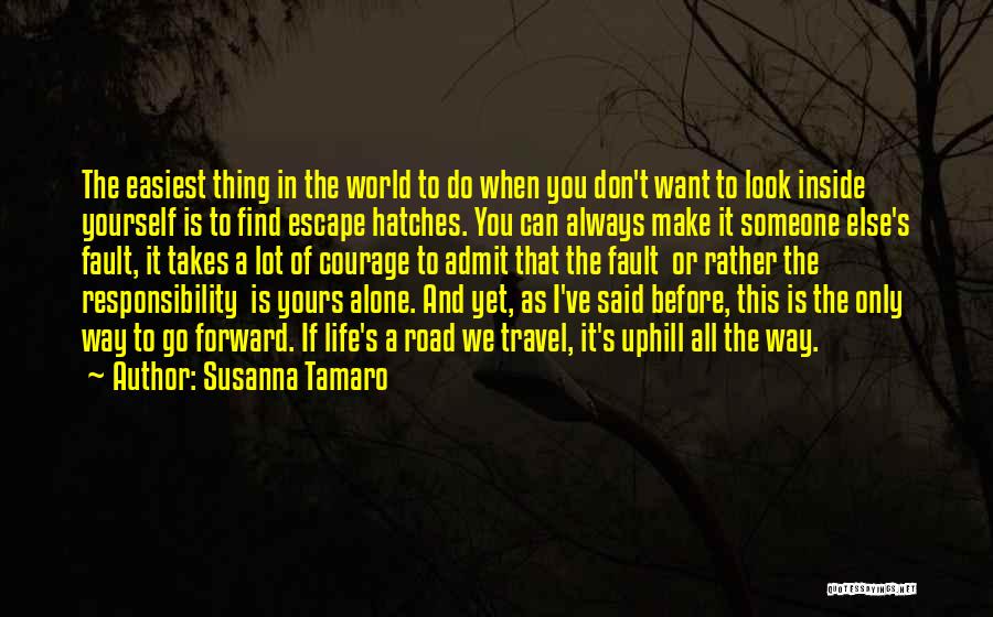 Susanna Tamaro Quotes: The Easiest Thing In The World To Do When You Don't Want To Look Inside Yourself Is To Find Escape