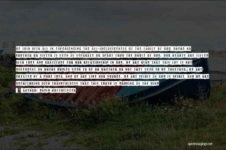 David Hoffmeister Quotes: We Join With All In Experiencing The All-inclusiveness Of The Family Of God, Where No Brother Or Sister Is Seen