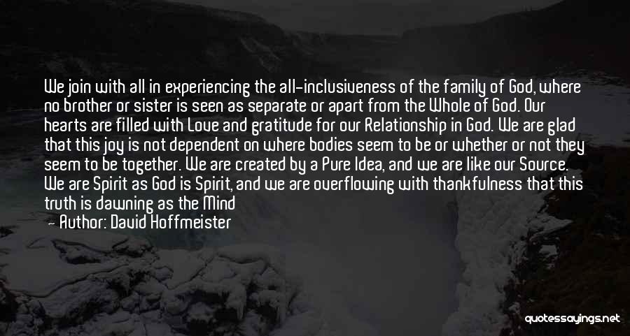 David Hoffmeister Quotes: We Join With All In Experiencing The All-inclusiveness Of The Family Of God, Where No Brother Or Sister Is Seen