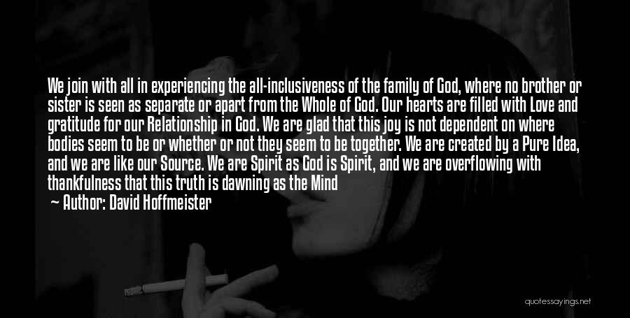 David Hoffmeister Quotes: We Join With All In Experiencing The All-inclusiveness Of The Family Of God, Where No Brother Or Sister Is Seen