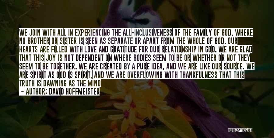 David Hoffmeister Quotes: We Join With All In Experiencing The All-inclusiveness Of The Family Of God, Where No Brother Or Sister Is Seen