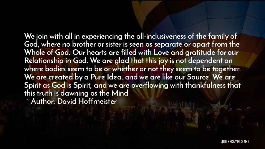 David Hoffmeister Quotes: We Join With All In Experiencing The All-inclusiveness Of The Family Of God, Where No Brother Or Sister Is Seen