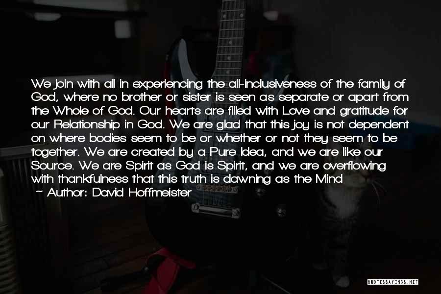 David Hoffmeister Quotes: We Join With All In Experiencing The All-inclusiveness Of The Family Of God, Where No Brother Or Sister Is Seen