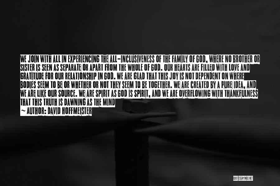 David Hoffmeister Quotes: We Join With All In Experiencing The All-inclusiveness Of The Family Of God, Where No Brother Or Sister Is Seen