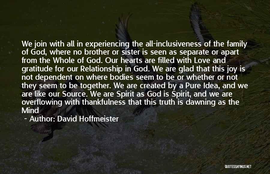 David Hoffmeister Quotes: We Join With All In Experiencing The All-inclusiveness Of The Family Of God, Where No Brother Or Sister Is Seen