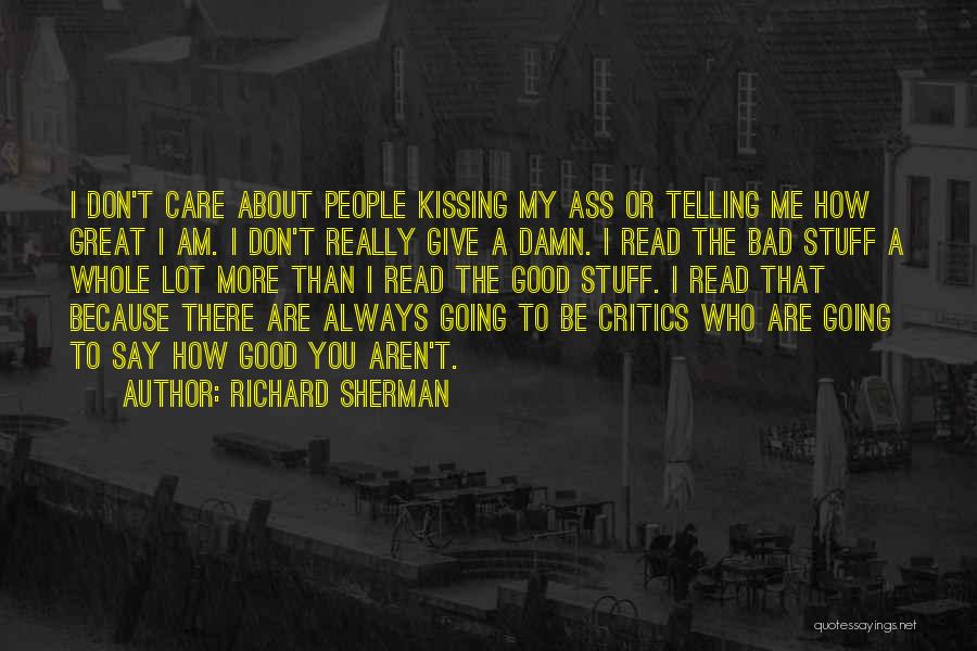 Richard Sherman Quotes: I Don't Care About People Kissing My Ass Or Telling Me How Great I Am. I Don't Really Give A