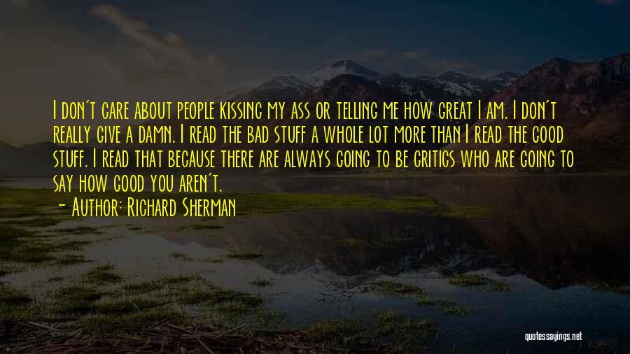 Richard Sherman Quotes: I Don't Care About People Kissing My Ass Or Telling Me How Great I Am. I Don't Really Give A