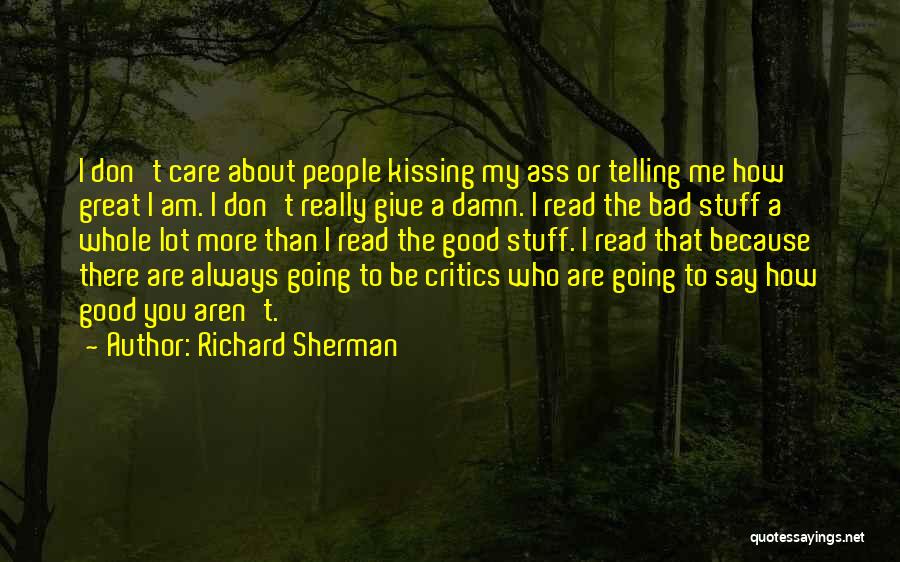 Richard Sherman Quotes: I Don't Care About People Kissing My Ass Or Telling Me How Great I Am. I Don't Really Give A