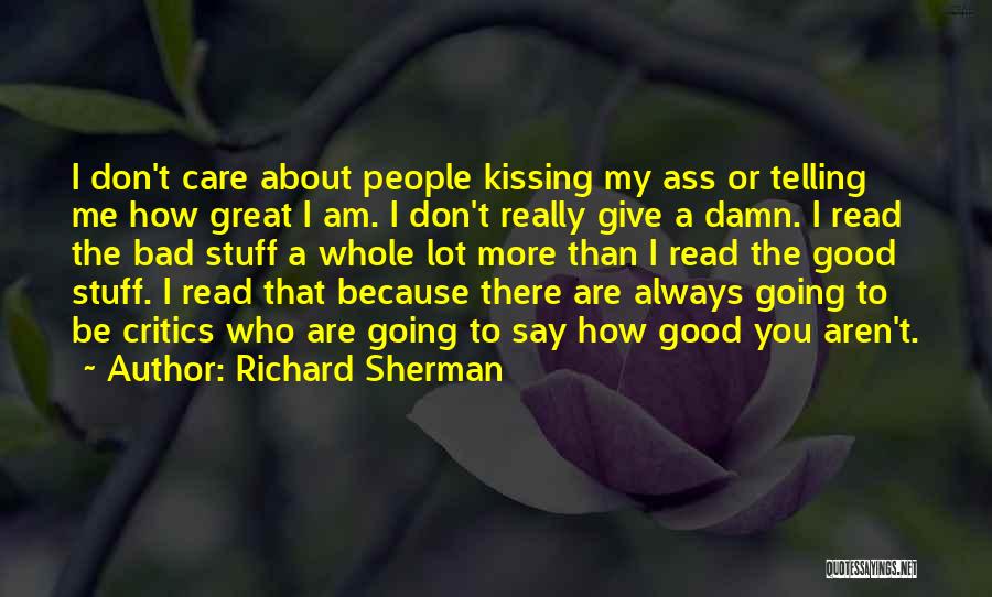 Richard Sherman Quotes: I Don't Care About People Kissing My Ass Or Telling Me How Great I Am. I Don't Really Give A