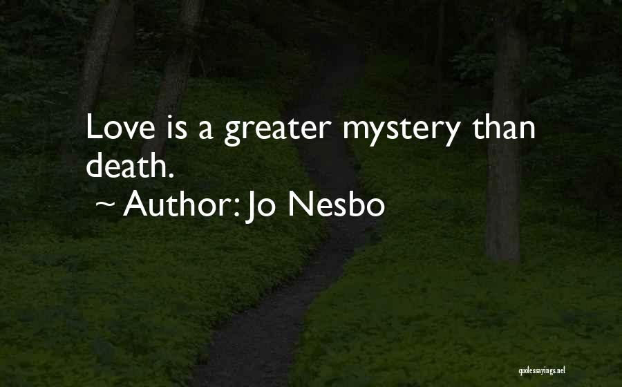 Jo Nesbo Quotes: Love Is A Greater Mystery Than Death.