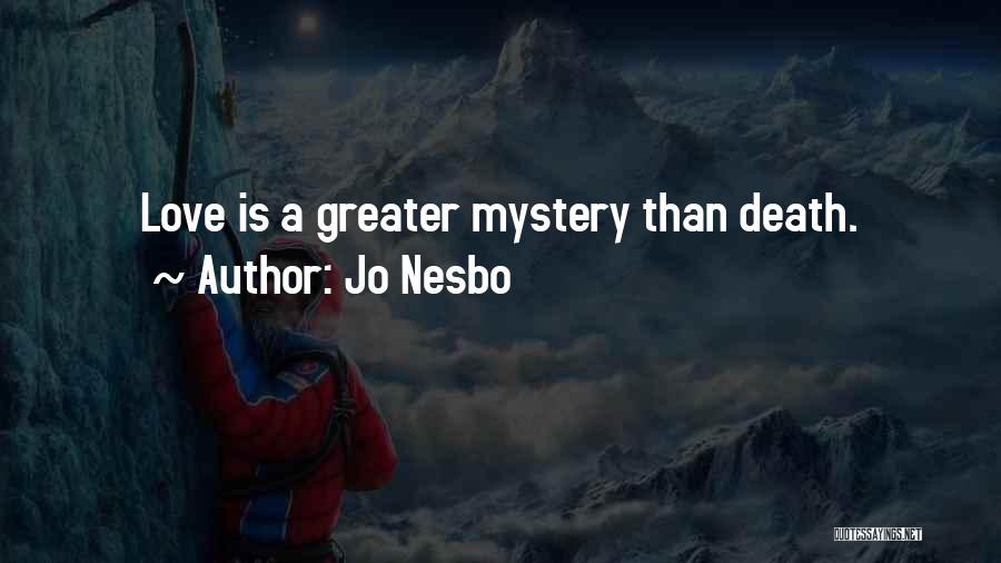 Jo Nesbo Quotes: Love Is A Greater Mystery Than Death.