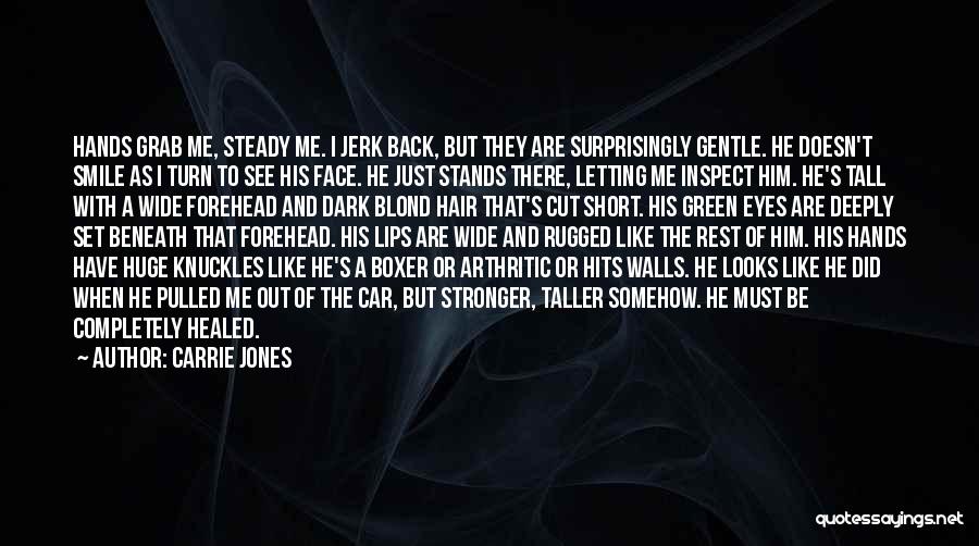 Carrie Jones Quotes: Hands Grab Me, Steady Me. I Jerk Back, But They Are Surprisingly Gentle. He Doesn't Smile As I Turn To