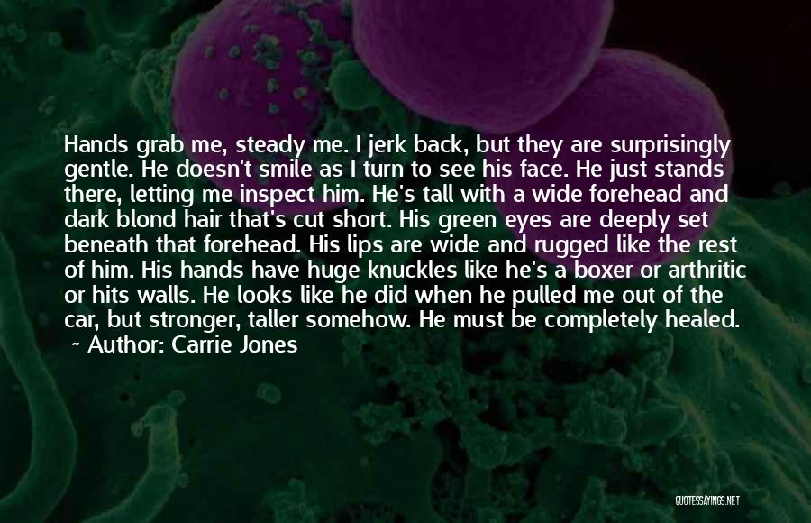 Carrie Jones Quotes: Hands Grab Me, Steady Me. I Jerk Back, But They Are Surprisingly Gentle. He Doesn't Smile As I Turn To