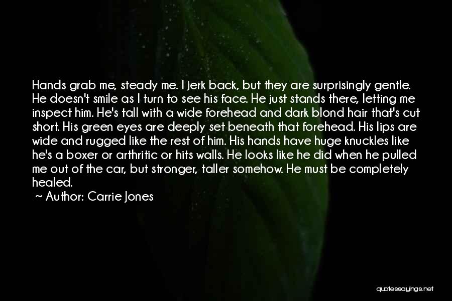 Carrie Jones Quotes: Hands Grab Me, Steady Me. I Jerk Back, But They Are Surprisingly Gentle. He Doesn't Smile As I Turn To