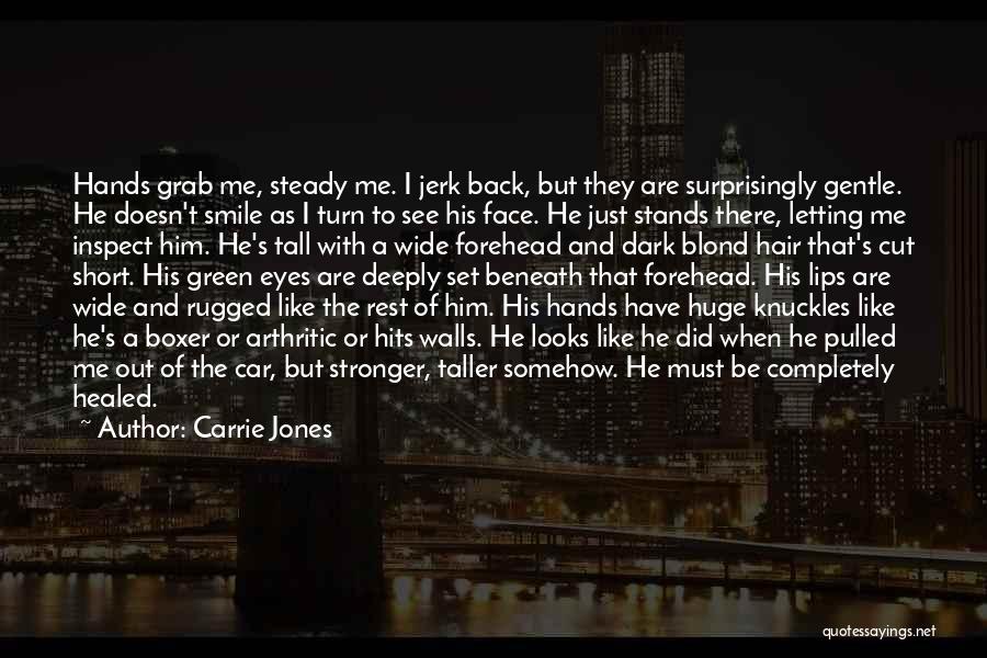 Carrie Jones Quotes: Hands Grab Me, Steady Me. I Jerk Back, But They Are Surprisingly Gentle. He Doesn't Smile As I Turn To