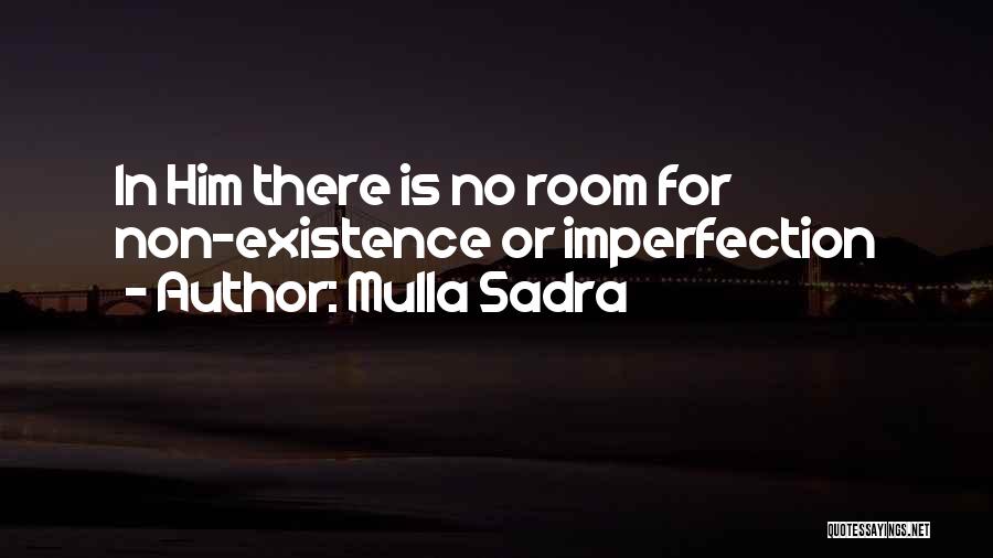 Mulla Sadra Quotes: In Him There Is No Room For Non-existence Or Imperfection