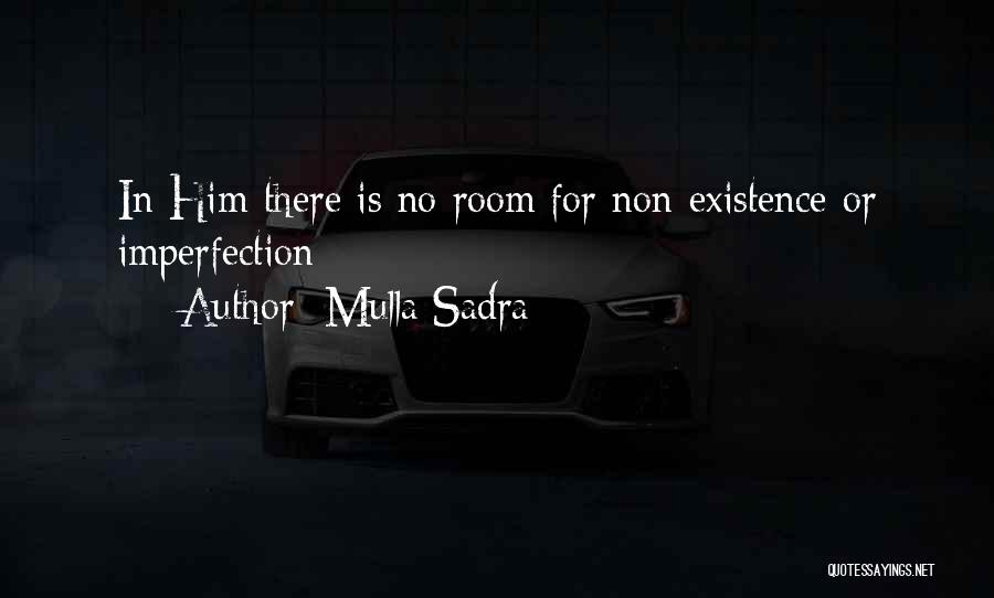 Mulla Sadra Quotes: In Him There Is No Room For Non-existence Or Imperfection