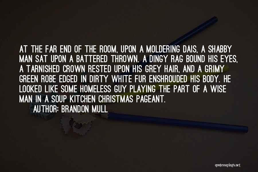 Brandon Mull Quotes: At The Far End Of The Room, Upon A Moldering Dais, A Shabby Man Sat Upon A Battered Thrown. A