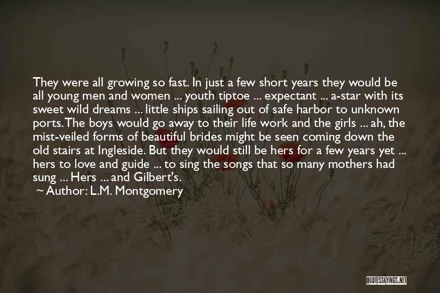 L.M. Montgomery Quotes: They Were All Growing So Fast. In Just A Few Short Years They Would Be All Young Men And Women