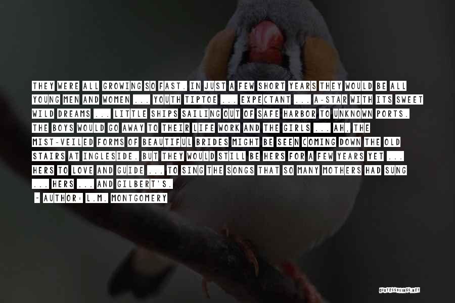 L.M. Montgomery Quotes: They Were All Growing So Fast. In Just A Few Short Years They Would Be All Young Men And Women