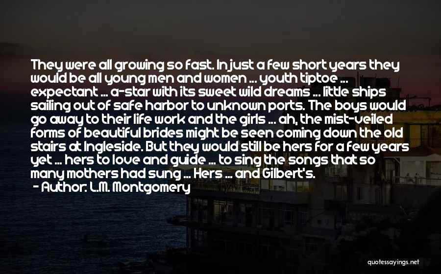 L.M. Montgomery Quotes: They Were All Growing So Fast. In Just A Few Short Years They Would Be All Young Men And Women