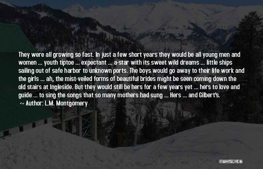 L.M. Montgomery Quotes: They Were All Growing So Fast. In Just A Few Short Years They Would Be All Young Men And Women