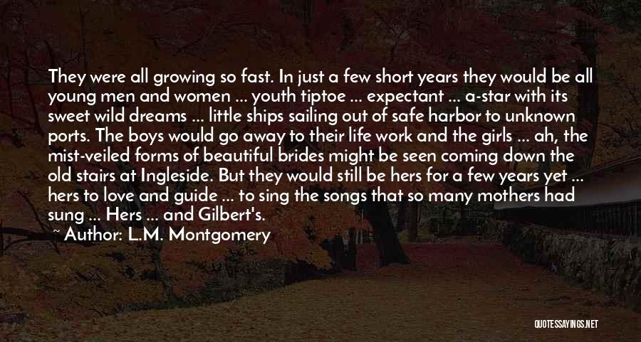 L.M. Montgomery Quotes: They Were All Growing So Fast. In Just A Few Short Years They Would Be All Young Men And Women