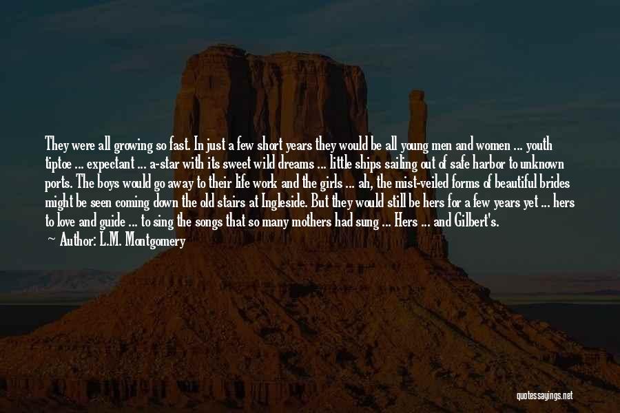 L.M. Montgomery Quotes: They Were All Growing So Fast. In Just A Few Short Years They Would Be All Young Men And Women